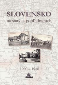 Slovensko na starých pohľadniciach 1900 – 1918